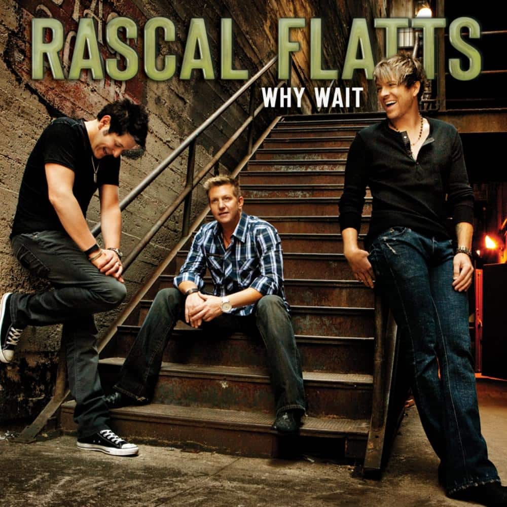 Rascal Flatts Why Wait